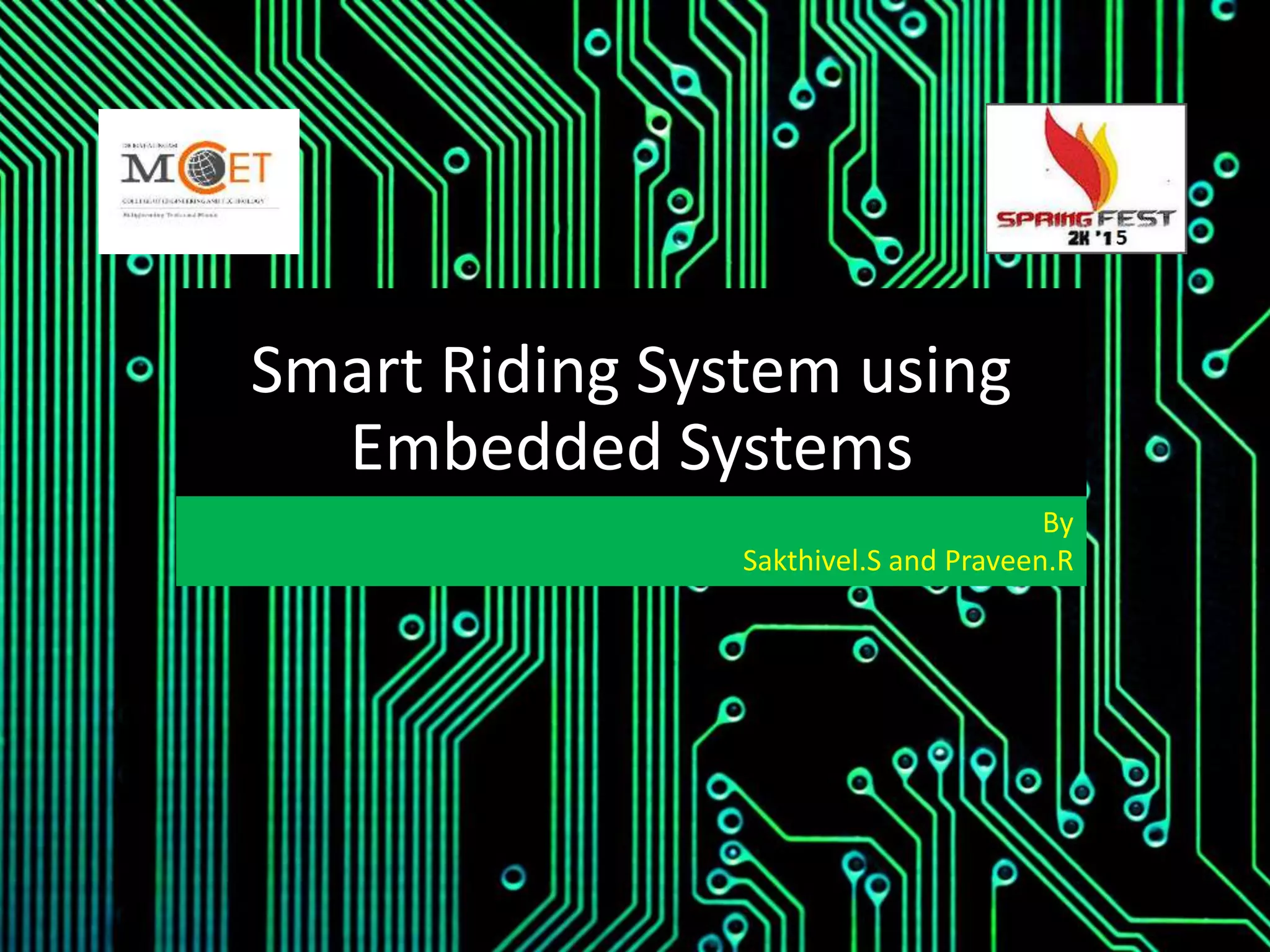 Smart riding system using embedded systems by sakthivel.s praveen.r | PPT