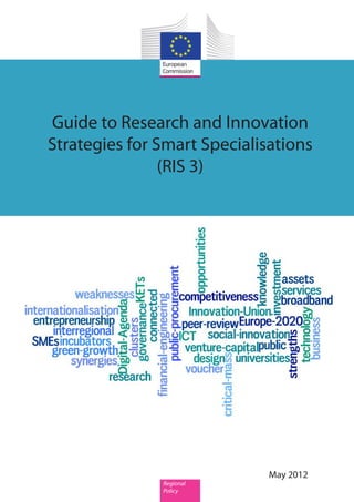 KN-32-12-216-EN-C

KN-32-12-216-EN-C

Guide to Research and Innovation
Strategies for Smart Specialisations
(RIS 3)

May 2012
May 2012
Regional
Regional
Policy
Policy

doi:10.2776/65746
doi:10.2776/65746

Regional
Policy

May 2012

 
