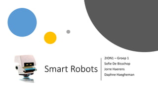 Smart Robots
2ION1 – Groep 1
Sofie De Bisschop
Jorre Haerens
Daphne Haegheman
 