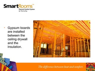 Gypsum boards are installed between the ceiling drywall and the insulation. 