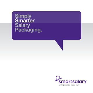 Simply
Smarter
Salary
Packaging.
 