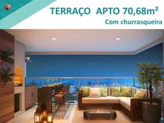 TERRAÇO APTO 70,68m²
          Com churrasqueira
 