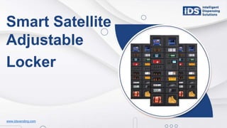 www.idsvending.com
Smart Satellite
Adjustable
Locker
 