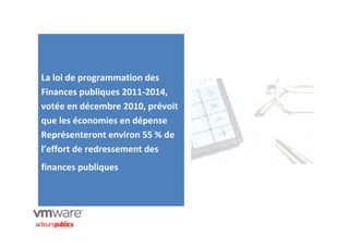 La loi de programmation des
Finances publiques 2011-2014,
votée en décembre 2010, prévoit
que les économies en dépense
Représenteront environ 55 % de
l’effort de redressement des
finances publiques
 