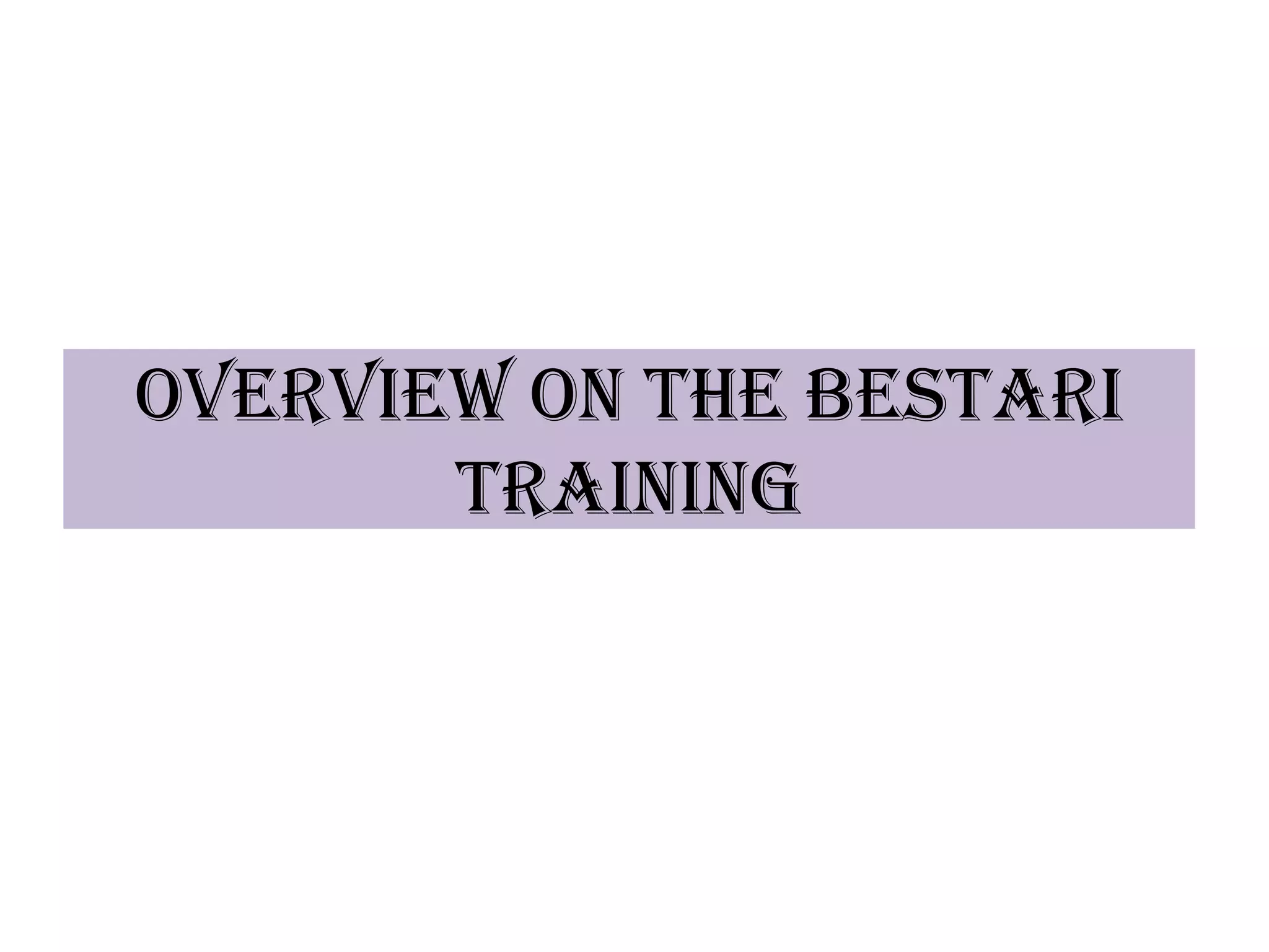 Overview on the Bestari
       training
 