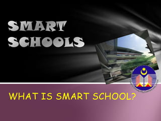 WHAT IS SMART SCHOOL? SMART SCHOOLS 