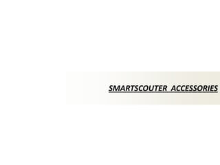 SMARTSCOUTER ACCESSORIES  