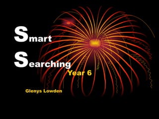 S mart S earching Year 6 Glenys Lowden 