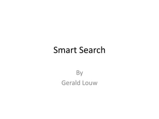 Smart Search
By
Gerald Louw
 
