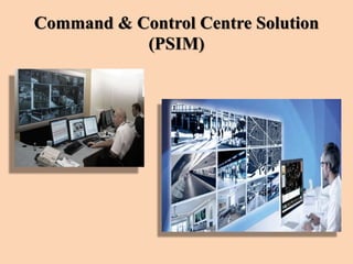 Command & Control Centre Solution
(PSIM)
 
