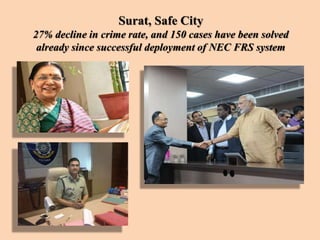 Surat, Safe City
27% decline in crime rate, and 150 cases have been solved
already since successful deployment of NEC FRS system
 