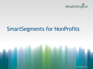 1wealthengine.com wealthengine.com
SmartSegments for NonProfits
 