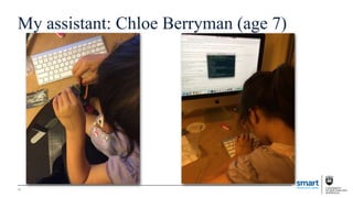 My assistant: Chloe Berryman (age 7)
26
 