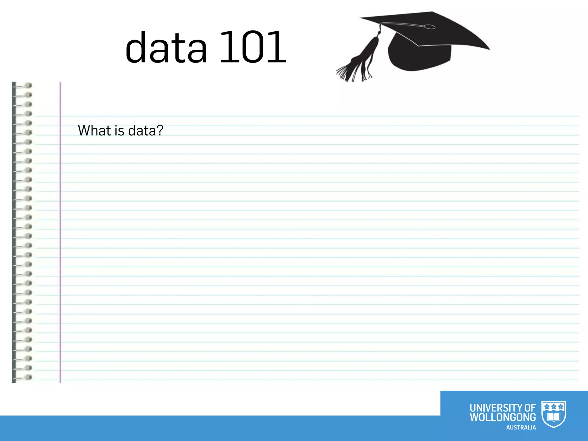 data 101
What is data?
 