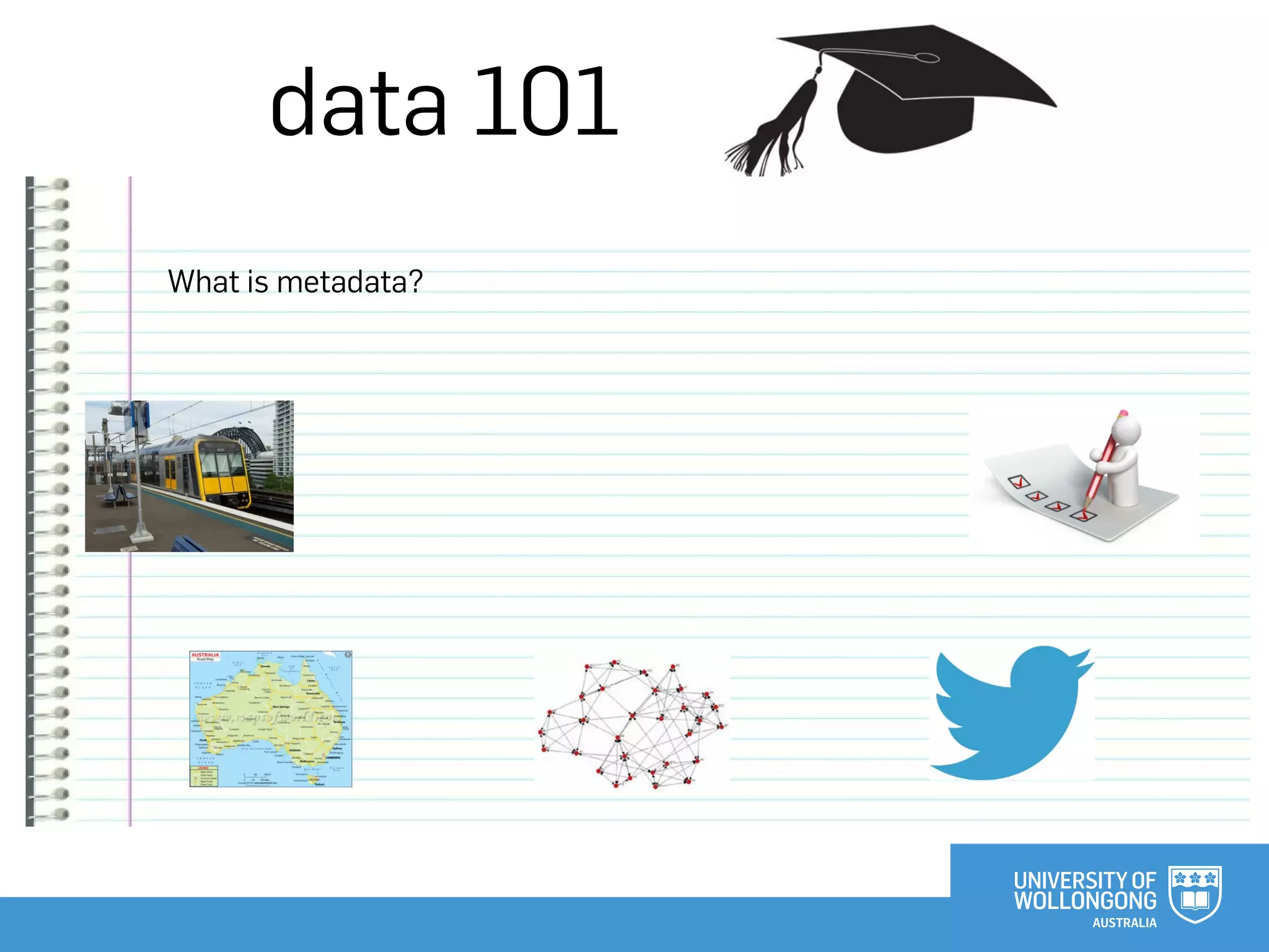 data 101
What is metadata?
 