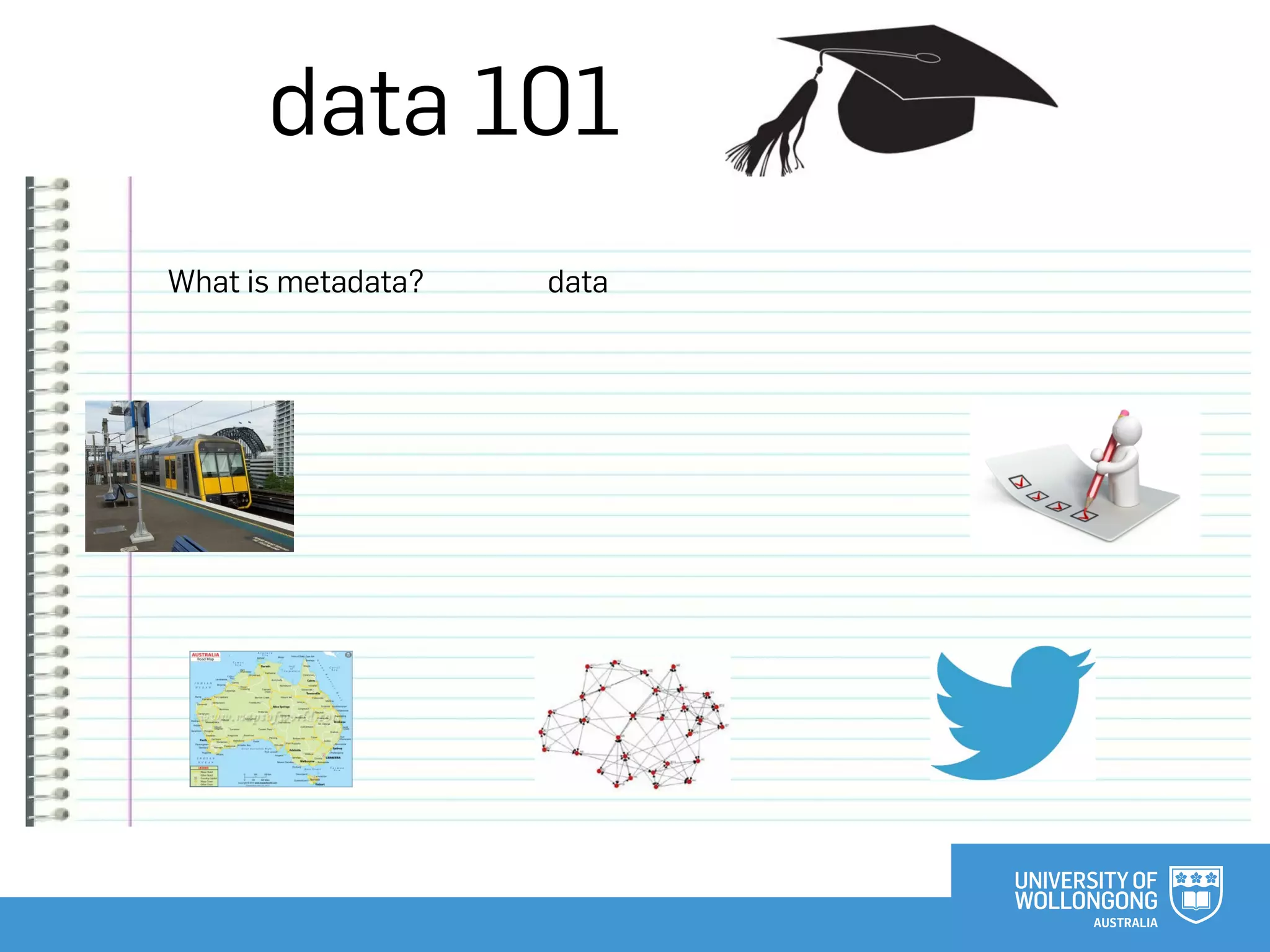 data 101
What is metadata? data
 