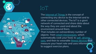 IoT
The Internet of Things is the concept of
connecting any device to the Internet and to
other connected devices. The IoT...
