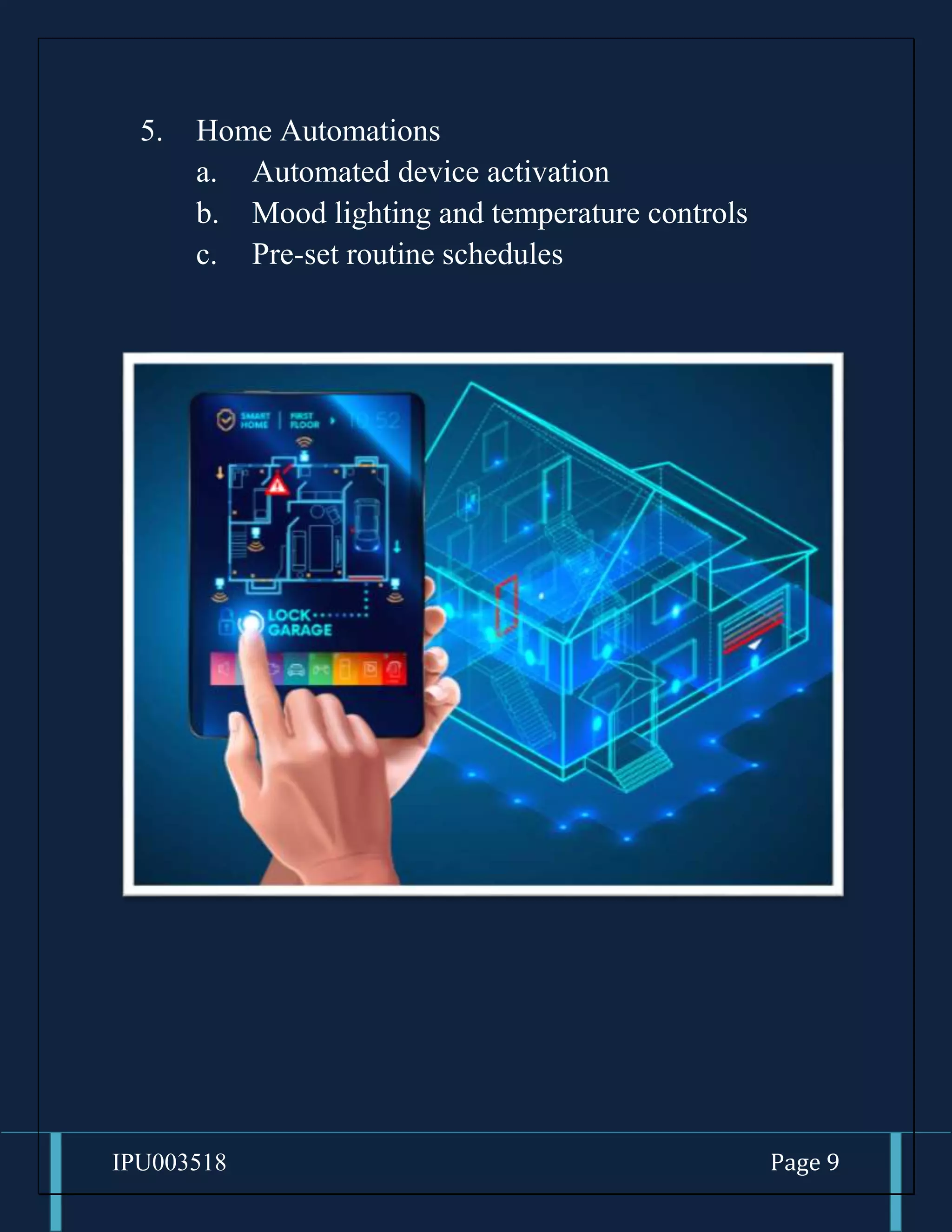 IPU003518 Page 9
5. Home Automations
a. Automated device activation
b. Mood lighting and temperature controls
c. Pre-set routine schedules
 