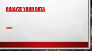 ANALYZE YOUR DATA
EXAMPLE
 