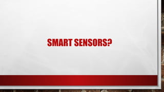 SMART SENSORS?
 