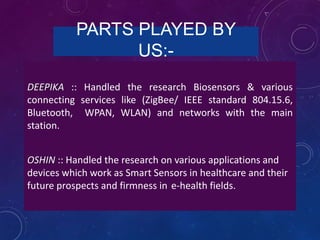 OBJECTIVE
To deal with various technologies which provide smart
sensing in healthcare and compare them for their
energy us...