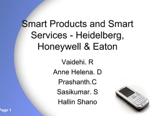 Smart Products and Smart Services - Heidelberg, Honeywell & Eaton Vaidehi. R Anne Helena. D Prashanth.C Sasikumar. S Hallin Shano 