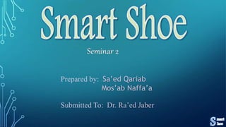 Submitted To: Dr. Ra’ed Jaber
Prepared by: Sa’ed Qariab
Mos’ab Naffa’a
 