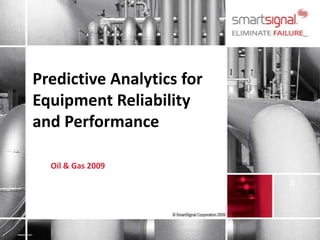 Predictive Analyticsfor Equipment Reliability and Performance Oil & Gas 2009 
