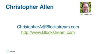 Christopher Allen
ChristopherA@Blockstream.com
http://www.Blockstream.com
PGP: FDA6C78E
 
