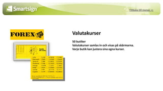 Tillbaka till menyn >>




Valutakurser
50 butiker
Valutakurser samlas in och visas på skärmarna.
Varje butik kan justera sina egna kurser.
 