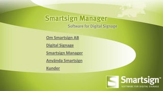 Tillbaka till menyn >>




Om Smartsign AB
Digital Signage
Smartsign Manager
Använda Smartsign
Kunder
 