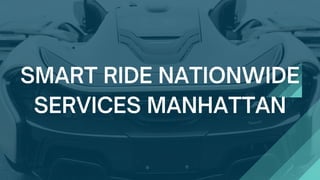 SMART RIDE NATIONWIDE
SERVICES MANHATTAN
 