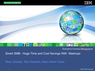 Smart SMB - Huge Time and Cost Savings With  Mashups Marc Grosse, Tom Deutsch, Marc-Henri Cerar 