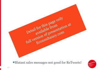 |   Blatant sales messages not good for ReTweets! Detail for this page only  available from  full version of presentation at Econsultancy.com 
