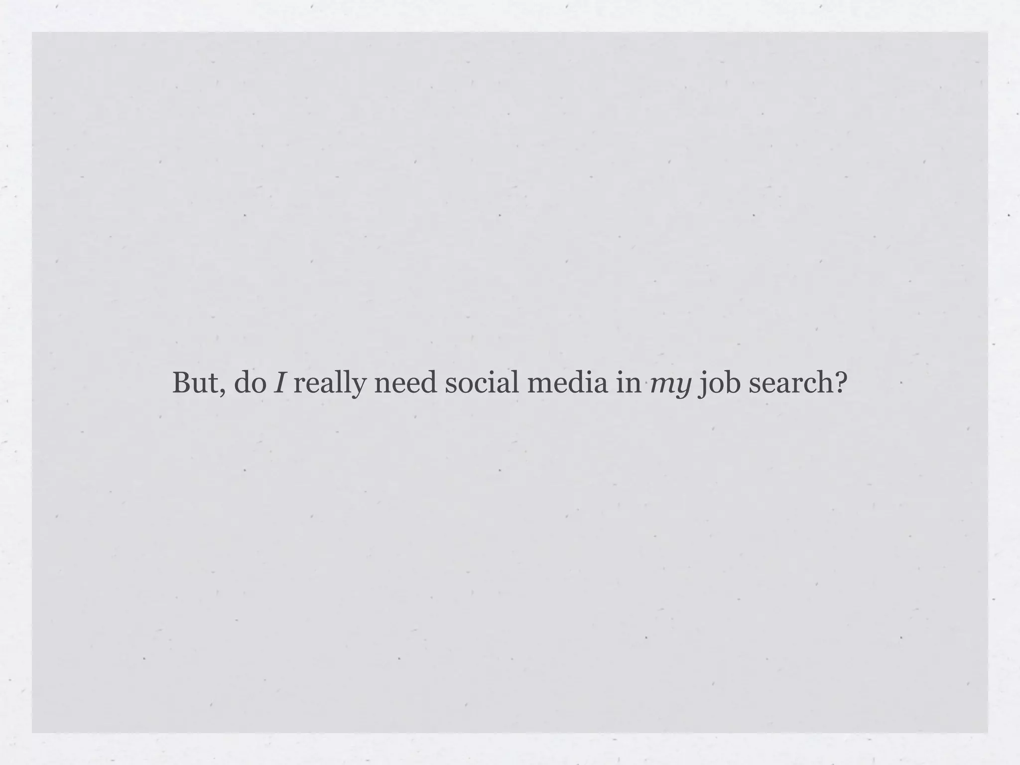But, do I really need social media in my job search?
 