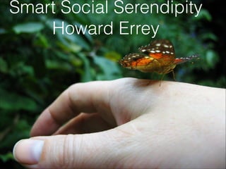 Smart Social Serendipity
Howard Errey
 