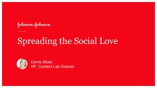 Carrie Sloan
VP, Content Lab Director
Spreading the Social Love
 