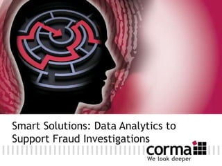 Smart Solutions: Data Analytics to
Support Fraud Investigations
 