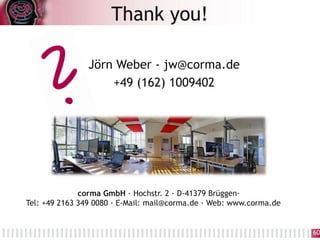 60
Jörn Weber - jw@corma.de
+49 (162) 1009402
corma GmbH · Hochstr. 2 · D-41379 Brüggen·
Tel: +49 2163 349 0080 · E-Mail: ...