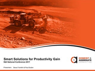 Presenters: Steve Franklin & Paul Soden
Smart Solutions for Productivity Gain
IQA National Conference 2017
 