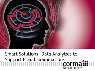 Smart Solutions: Data Analytics to
Support Fraud Examinations
 