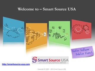 Copyright © 2012
Welcome to – Smart Source USA
Copyright © 2005 – 2013 Smart Source USA
http://smartsource-usa.com
 