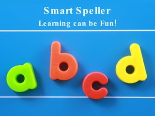 Smart Speller Learning can be Fun! 