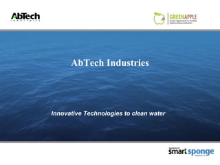 AbTech Industries




Innovative Technologies to clean water




                                         MAKERS OF



                                                     PRODUCTS
 