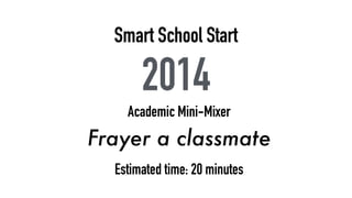 Smart School Start 
2014 
Academic Mini-Mixer 
Frayer a classmate 
Estimated time: 20 minutes 
 