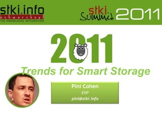  ;  Trends for Smart Storage Pini Cohen EVP pini@stki.info 