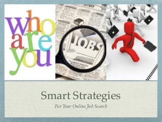 Smart Strategies
For Your Online Job Search
 