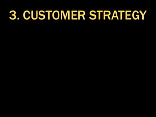 3. CUSTOMER STRATEGY
 