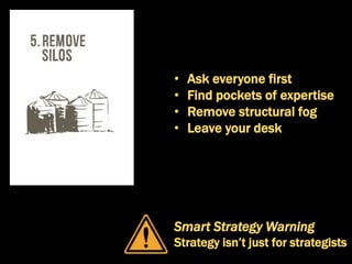• Identify the nonsense
• Find uncommon sense
• Forget the competition
• Ignore the HIPPO
Smart Strategy Warning
Don’t box...