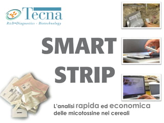 www.tecnalab.it
L’analisi rapida ed economica
delle micotossine nei cereali
 